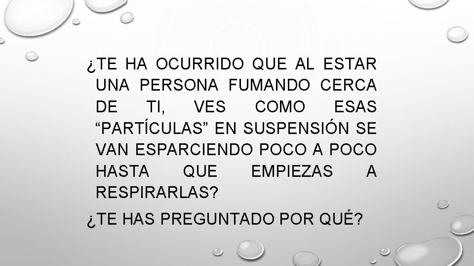 ¿TE HA OCURRIDO QUE AL ESTAR UNA PERSONA FUMANDO CERCA DE TI, VES COMO