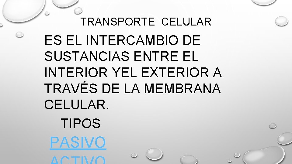 TRANSPORTE CELULAR ES EL INTERCAMBIO DE SUSTANCIAS ENTRE EL INTERIOR YEL EXTERIOR A TRAVÉS