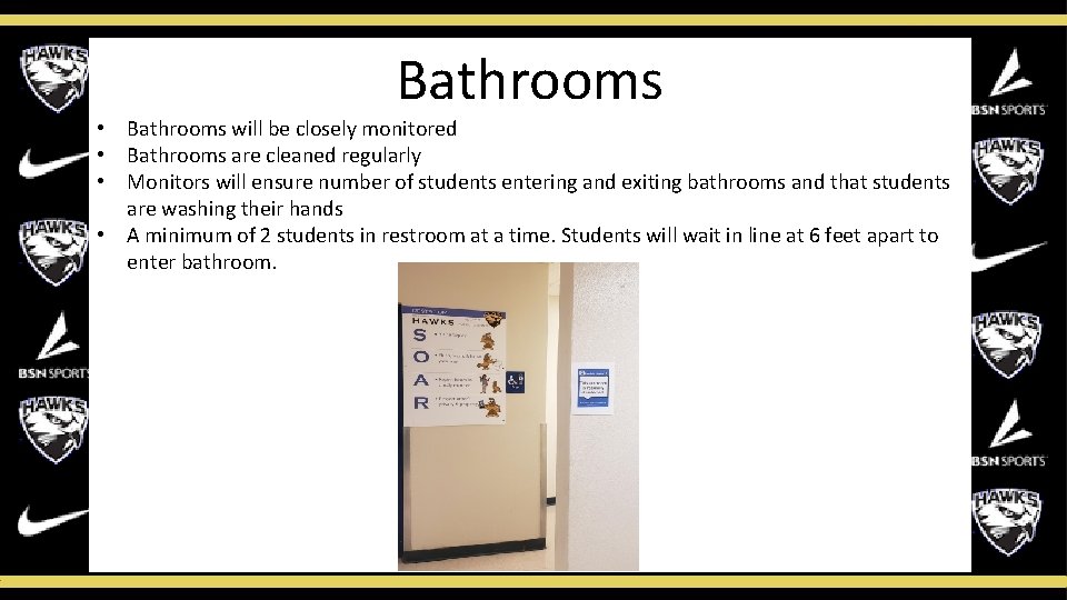 Bathrooms • Bathrooms will be closely monitored • Bathrooms are cleaned regularly • Monitors