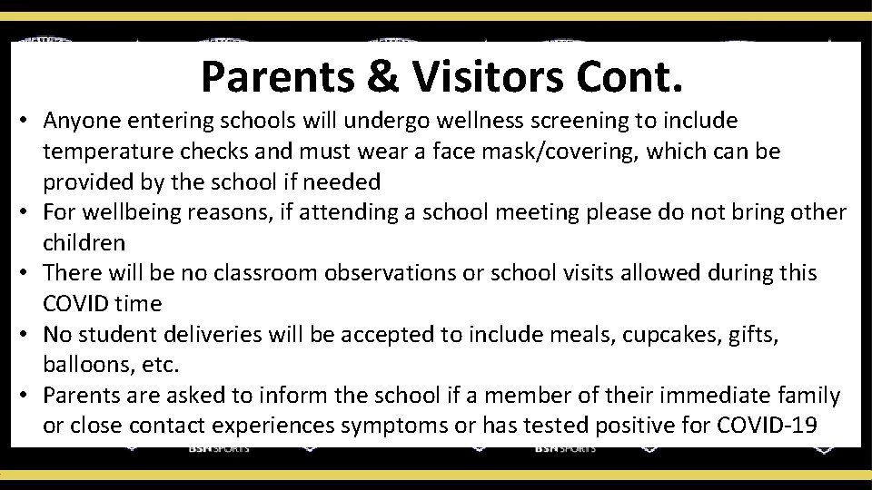 Parents & Visitors Cont. • Anyone entering schools will undergo wellness screening to include