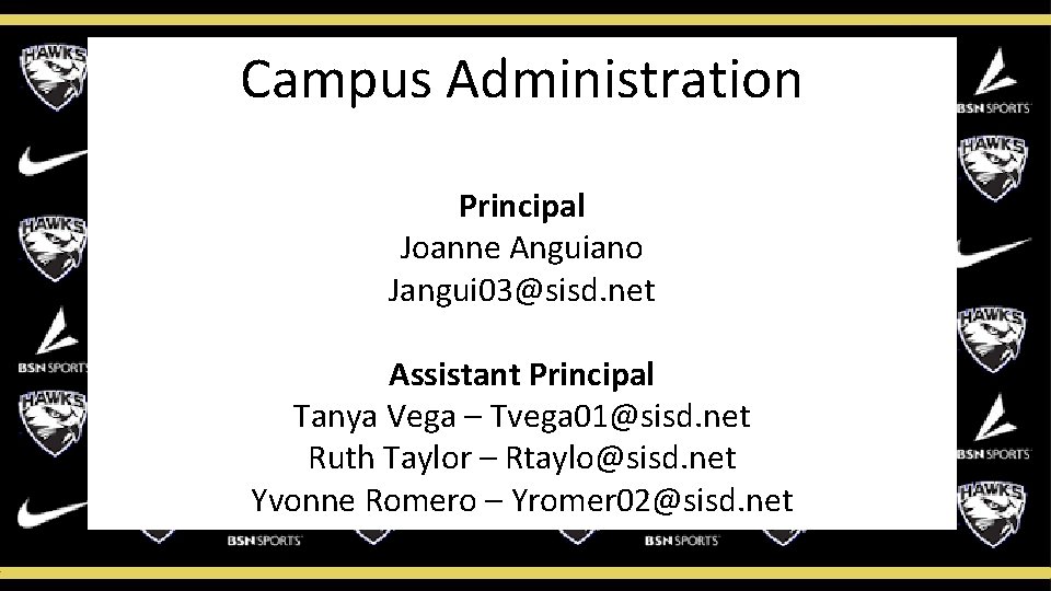 Campus Administration Principal Joanne Anguiano Jangui 03@sisd. net Assistant Principal Tanya Vega – Tvega