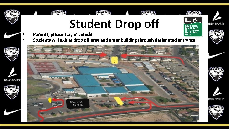  • • Student Drop off Parents, please stay in vehicle Students will exit