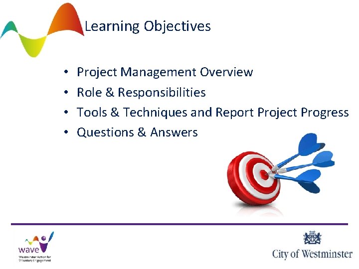 Learning Objectives • • Project Management Overview Role & Responsibilities Tools & Techniques and