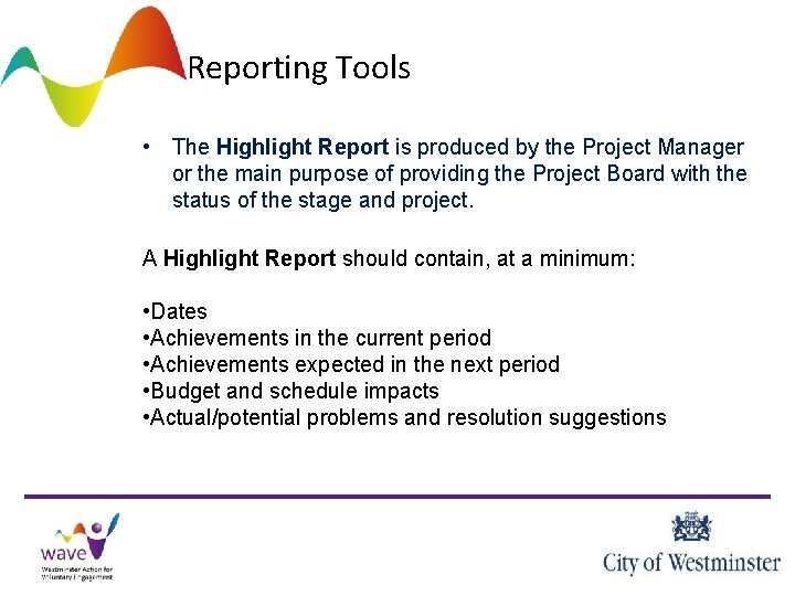 Reporting Tools • The Highlight Report is produced by the Project Manager or the