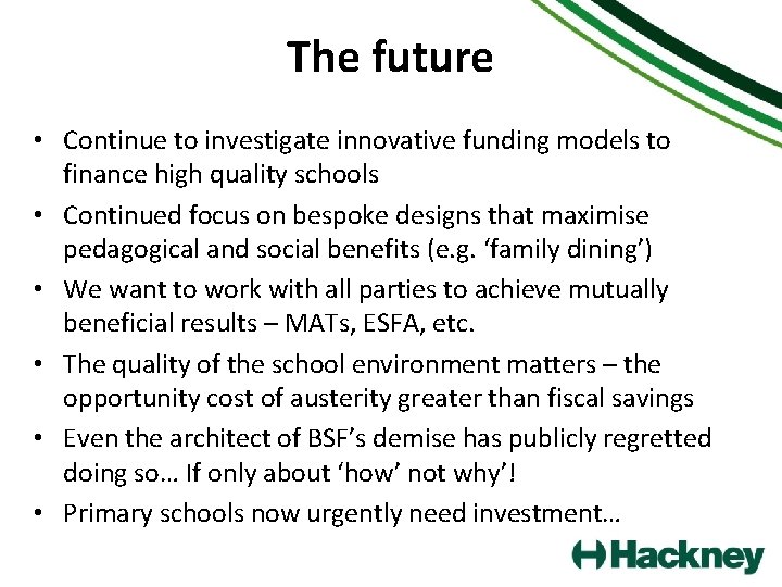 The future • Continue to investigate innovative funding models to finance high quality schools