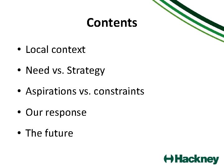 Contents • Local context • Need vs. Strategy • Aspirations vs. constraints • Our