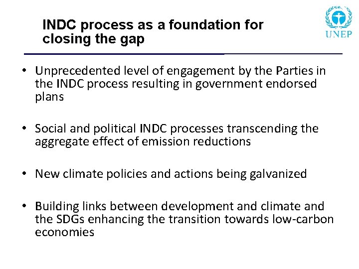 INDC process as a foundation for closing the gap • Unprecedented level of engagement