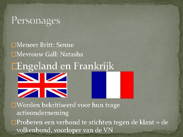 Personages �Meneer Britt: Senne �Mevrouw Gall: Natasha �Engeland en Frankrijk �Worden bekritiseerd voor hun