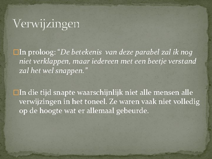 Verwijzingen �In proloog: “De betekenis van deze parabel zal ik nog niet verklappen, maar