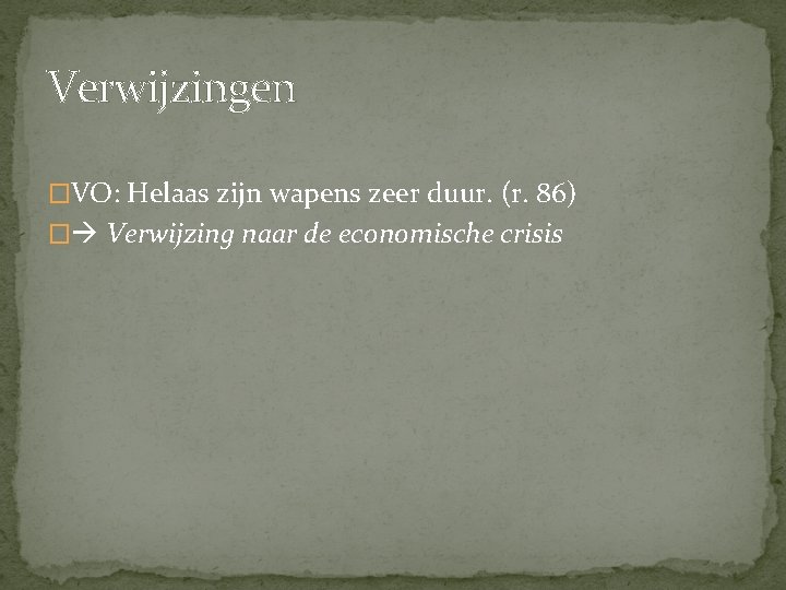 Verwijzingen �VO: Helaas zijn wapens zeer duur. (r. 86) � Verwijzing naar de economische