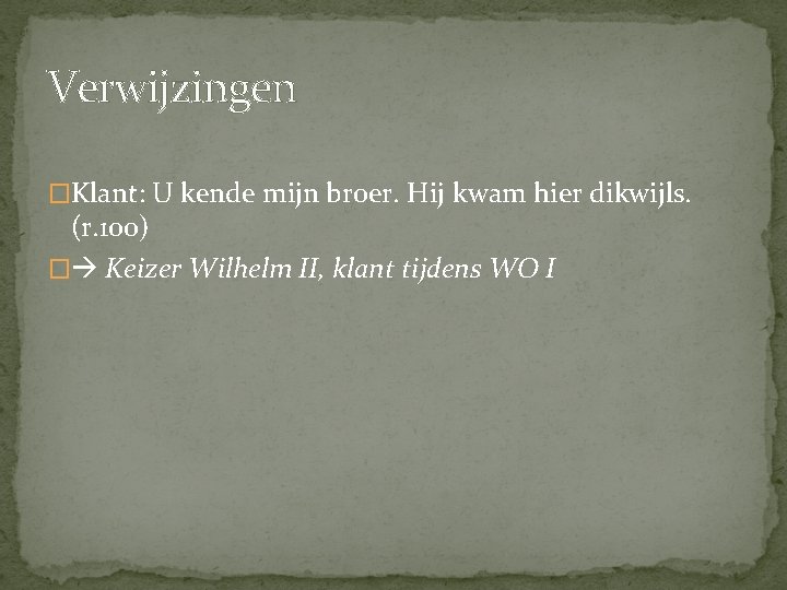 Verwijzingen �Klant: U kende mijn broer. Hij kwam hier dikwijls. (r. 100) � Keizer