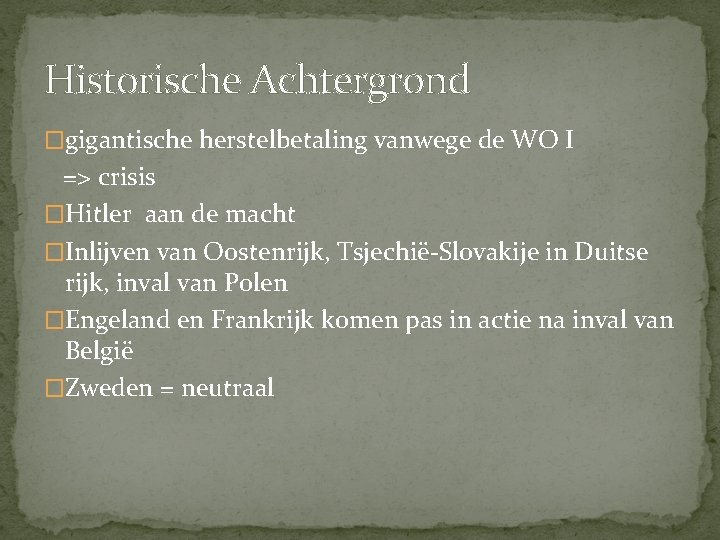 Historische Achtergrond �gigantische herstelbetaling vanwege de WO I => crisis �Hitler aan de macht