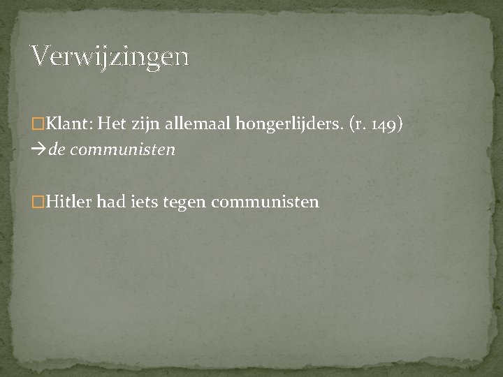 Verwijzingen �Klant: Het zijn allemaal hongerlijders. (r. 149) de communisten �Hitler had iets tegen