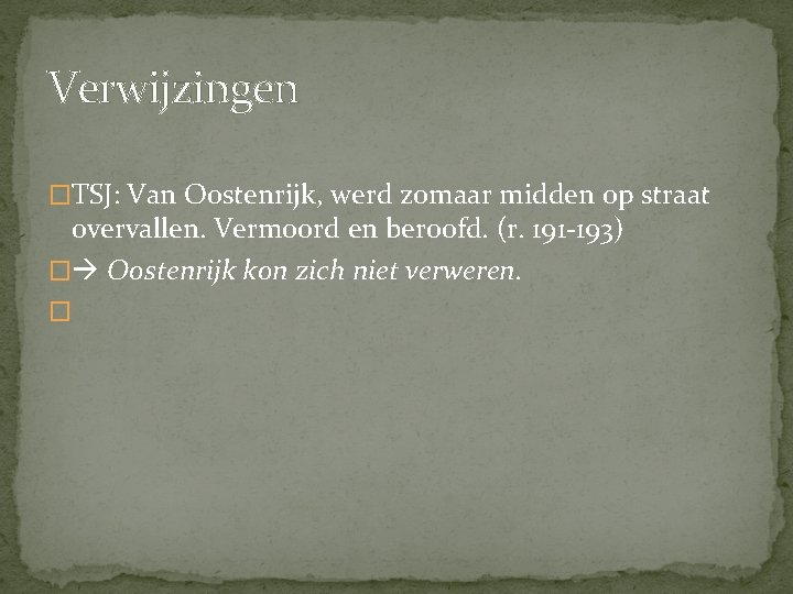 Verwijzingen �TSJ: Van Oostenrijk, werd zomaar midden op straat overvallen. Vermoord en beroofd. (r.