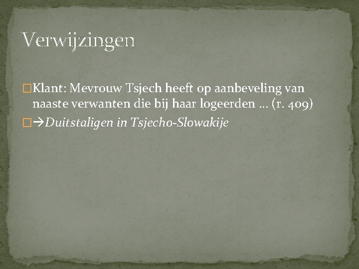 Verwijzingen �Klant: Mevrouw Tsjech heeft op aanbeveling van naaste verwanten die bij haar logeerden