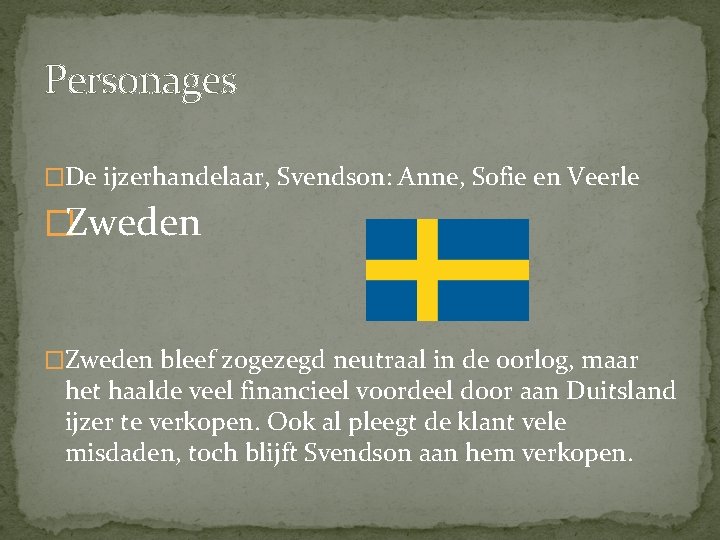 Personages �De ijzerhandelaar, Svendson: Anne, Sofie en Veerle �Zweden bleef zogezegd neutraal in de