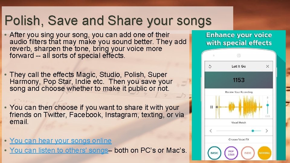 Polish, Save and Share your songs • After you sing your song, you can