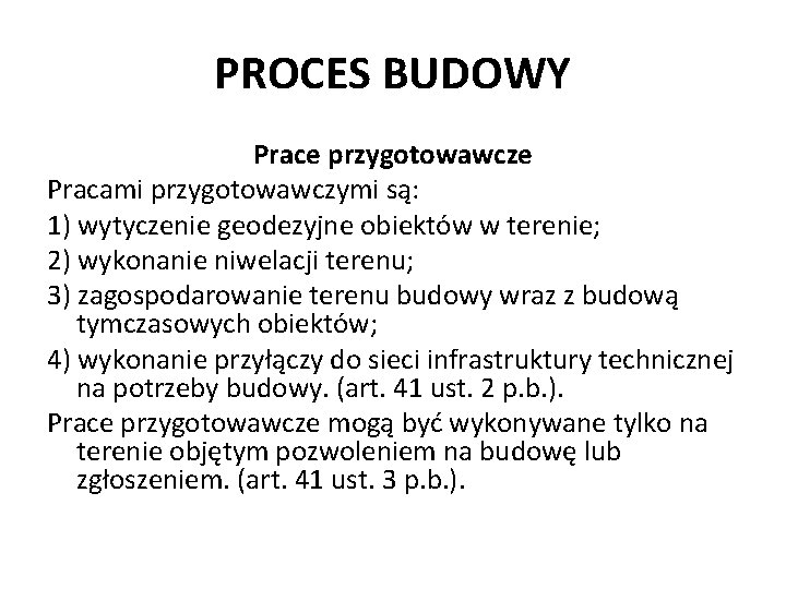 PROCES BUDOWY Prace przygotowawcze Pracami przygotowawczymi są: 1) wytyczenie geodezyjne obiektów w terenie; 2)