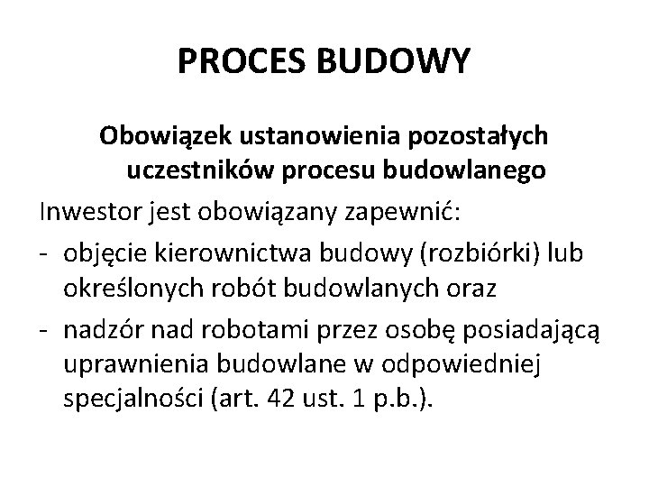 PROCES BUDOWY Obowiązek ustanowienia pozostałych uczestników procesu budowlanego Inwestor jest obowiązany zapewnić: - objęcie