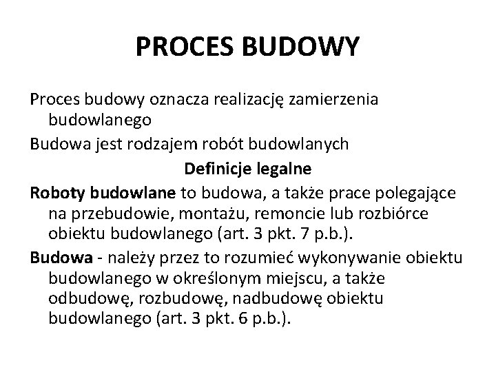 PROCES BUDOWY Proces budowy oznacza realizację zamierzenia budowlanego Budowa jest rodzajem robót budowlanych Definicje