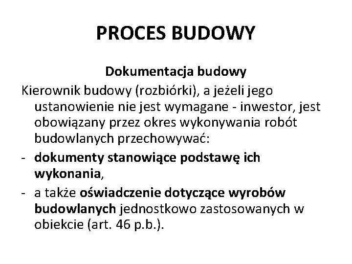 PROCES BUDOWY Dokumentacja budowy Kierownik budowy (rozbiórki), a jeżeli jego ustanowienie jest wymagane -