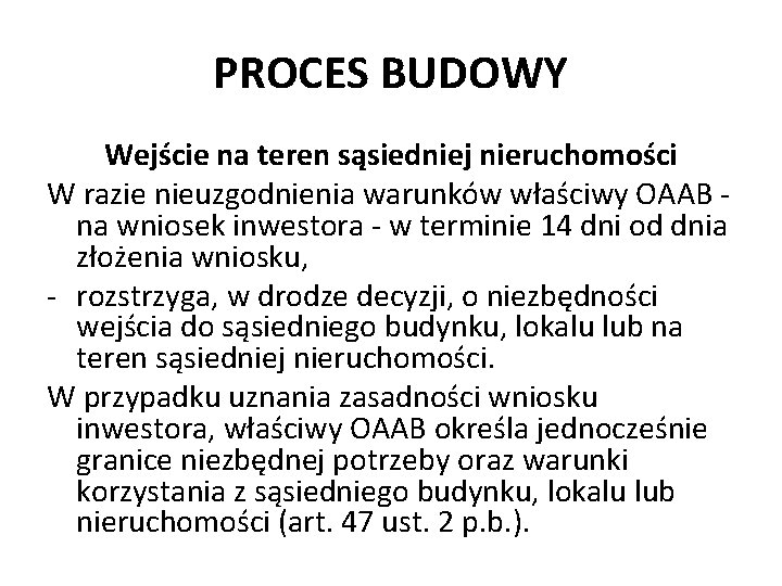 PROCES BUDOWY Wejście na teren sąsiedniej nieruchomości W razie nieuzgodnienia warunków właściwy OAAB -