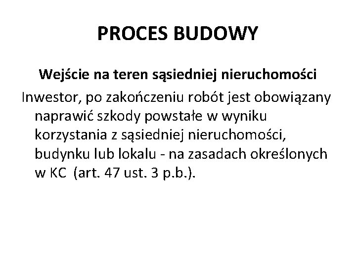 PROCES BUDOWY Wejście na teren sąsiedniej nieruchomości Inwestor, po zakończeniu robót jest obowiązany naprawić