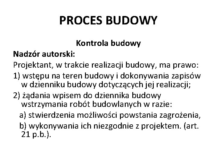 PROCES BUDOWY Kontrola budowy Nadzór autorski: Projektant, w trakcie realizacji budowy, ma prawo: 1)