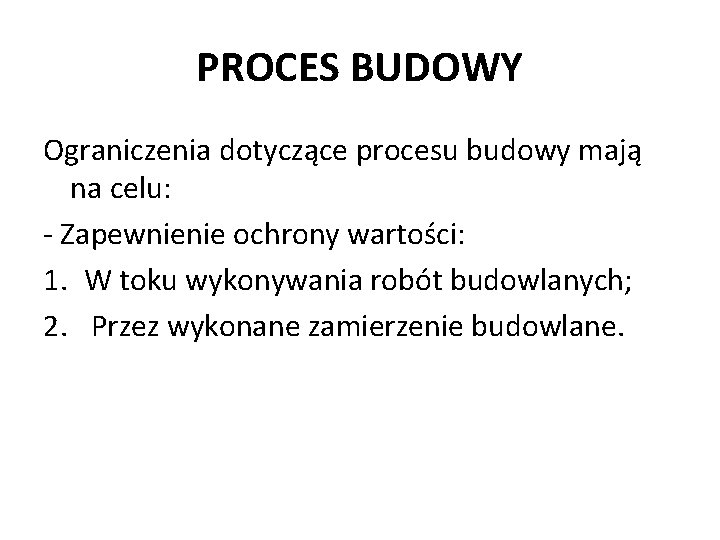 PROCES BUDOWY Ograniczenia dotyczące procesu budowy mają na celu: - Zapewnienie ochrony wartości: 1.
