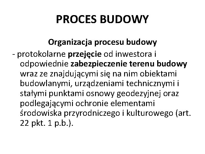 PROCES BUDOWY Organizacja procesu budowy - protokolarne przejęcie od inwestora i odpowiednie zabezpieczenie terenu