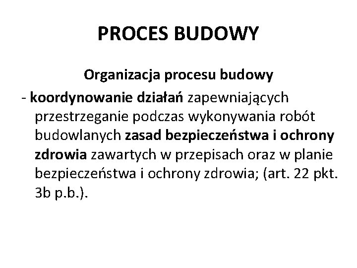 PROCES BUDOWY Organizacja procesu budowy - koordynowanie działań zapewniających przestrzeganie podczas wykonywania robót budowlanych