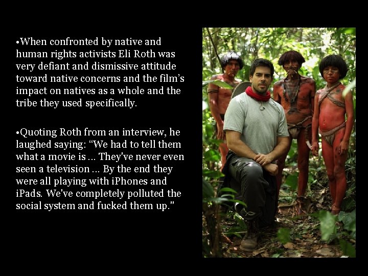 Part 3 • When confronted by native and human rights activists Eli Roth was