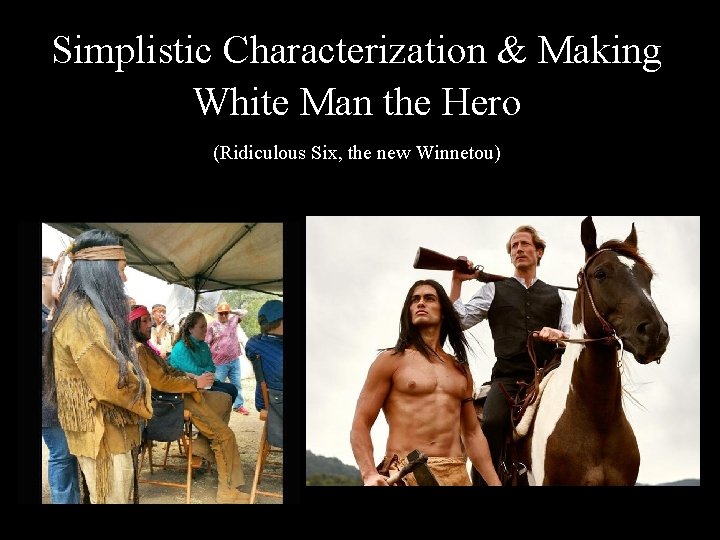 Simplistic Characterization & Making White Man the Hero (Ridiculous Six, the new Winnetou) 