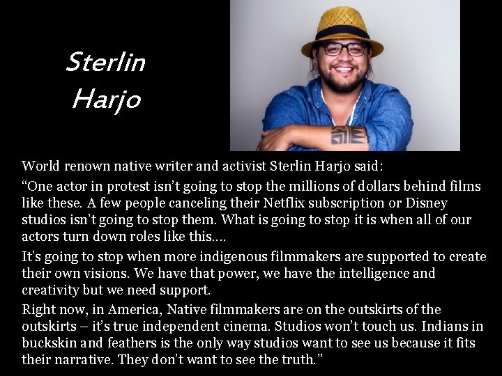 Sterlin Harjo World renown native writer and activist Sterlin Harjo said: “One actor in