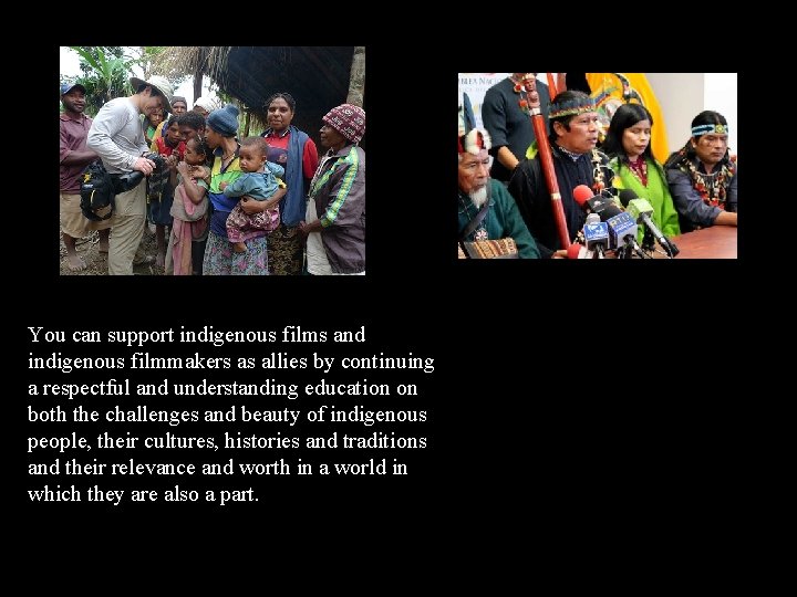 Everyday You can support indigenous films and indigenous filmmakers as allies by continuing a