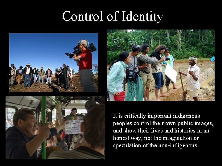 Control of Identity It is critically important indigenous peoples control their own public images,