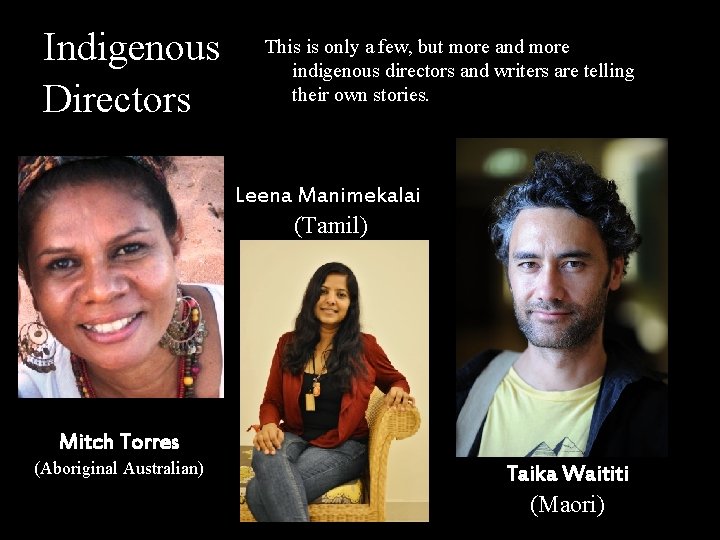 Indigenous Directors This is only a few, but more and more indigenous directors and