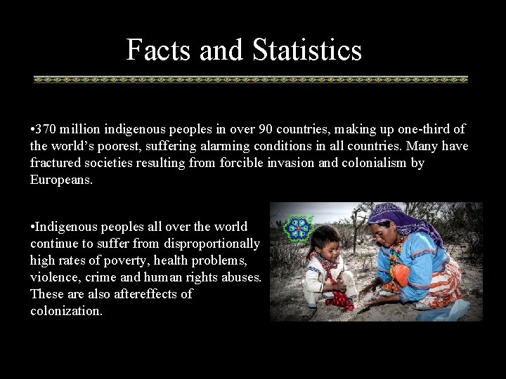 Facts and Statistics • 370 million indigenous peoples in over 90 countries, making up