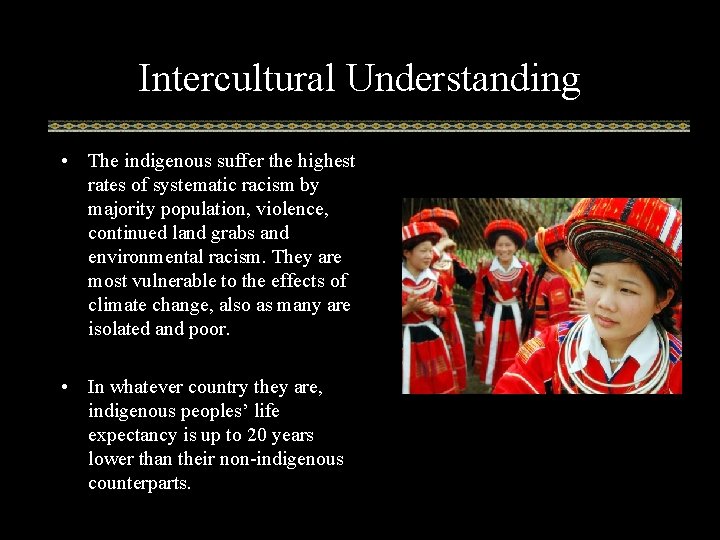 Intercultural Understanding • The indigenous suffer the highest rates of systematic racism by majority