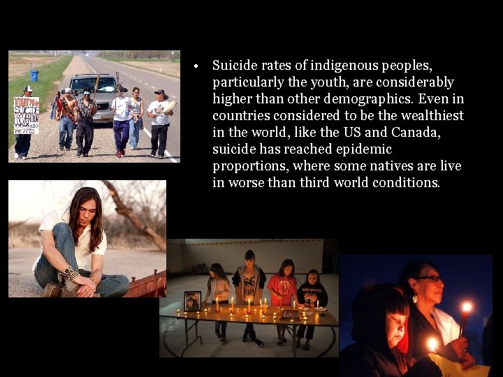 Further • Suicide rates of indigenous peoples, particularly the youth, are considerably higher than