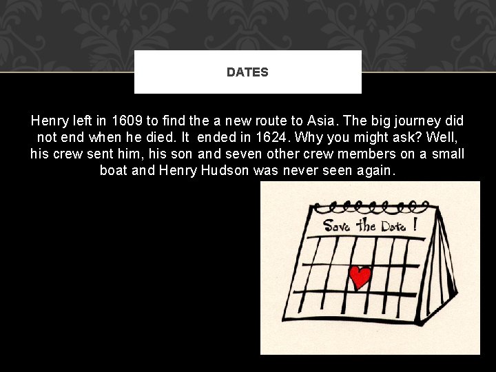 DATES Henry left in 1609 to find the a new route to Asia. The