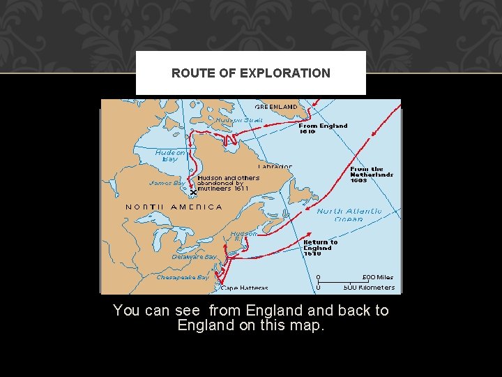 ROUTE OF EXPLORATION You can see from England back to England on this map.