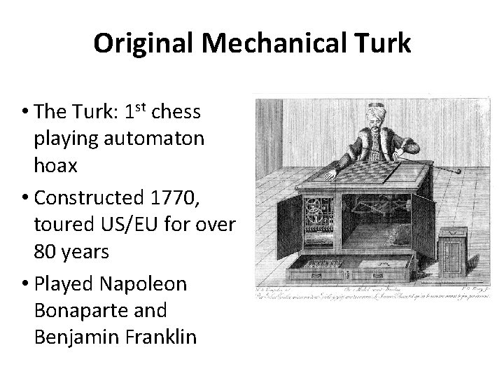 Original Mechanical Turk • The Turk: 1 st chess playing automaton hoax • Constructed