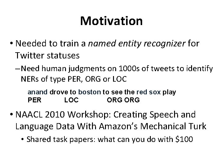 Motivation • Needed to train a named entity recognizer for Twitter statuses – Need