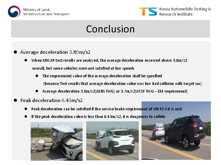 Korea Automobile Testing & Research Institute Conclusion l Average deceleration 3. 80 m/s 2