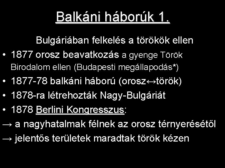 Balkáni háborúk 1. • 1875 Bulgáriában felkelés a törökök ellen • 1877 orosz beavatkozás