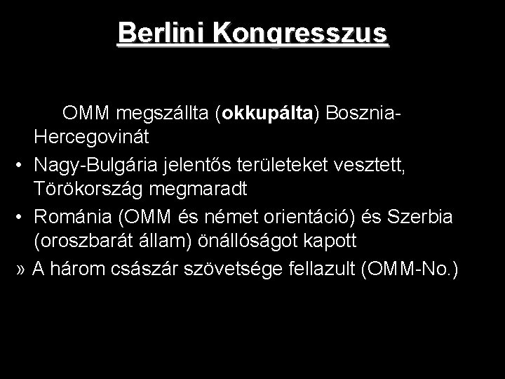 Berlini Kongresszus következményei 1879 után • Az OMM megszállta (okkupálta) Bosznia. Hercegovinát • Nagy-Bulgária