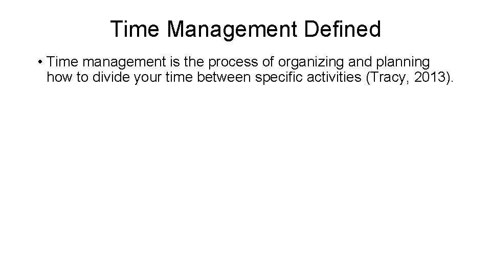 Time Management Defined • Time management is the process of organizing and planning how