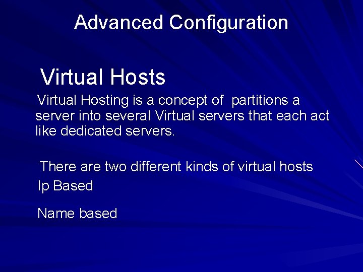 Advanced Configuration Virtual Hosts Virtual Hosting is a concept of partitions a server into