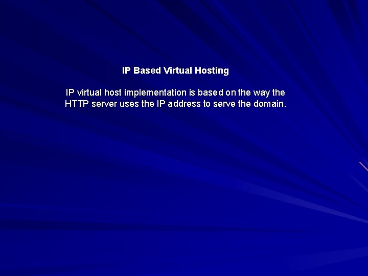 IP Based Virtual Hosting IP virtual host implementation is based on the way the